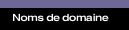 Gestion et d&eacute;p&ocirc;t de noms de domaine